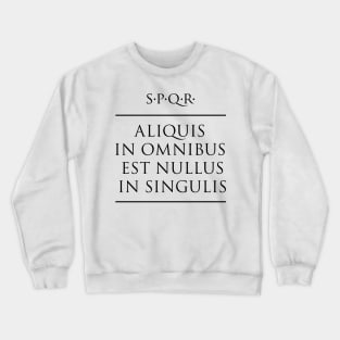 Latin quote "Aliquis in omnibus est nullus in singulis" Crewneck Sweatshirt